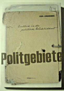 Politgebiete - Einblick in die politische Wirklichkeit von Karl Lengheimer